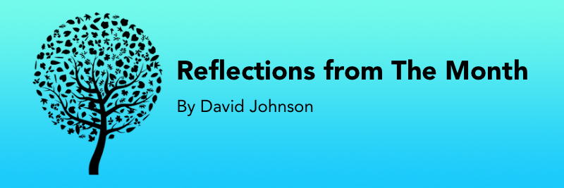 Reflections from the month by David Johnson. A letter head for my monthly newsletter. Black writing on a blue background with a drawing of a tree to the left